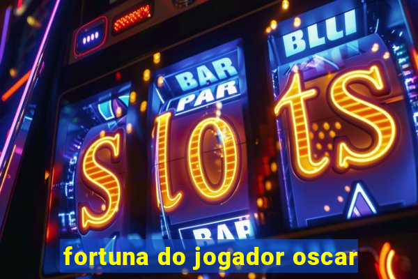 fortuna do jogador oscar